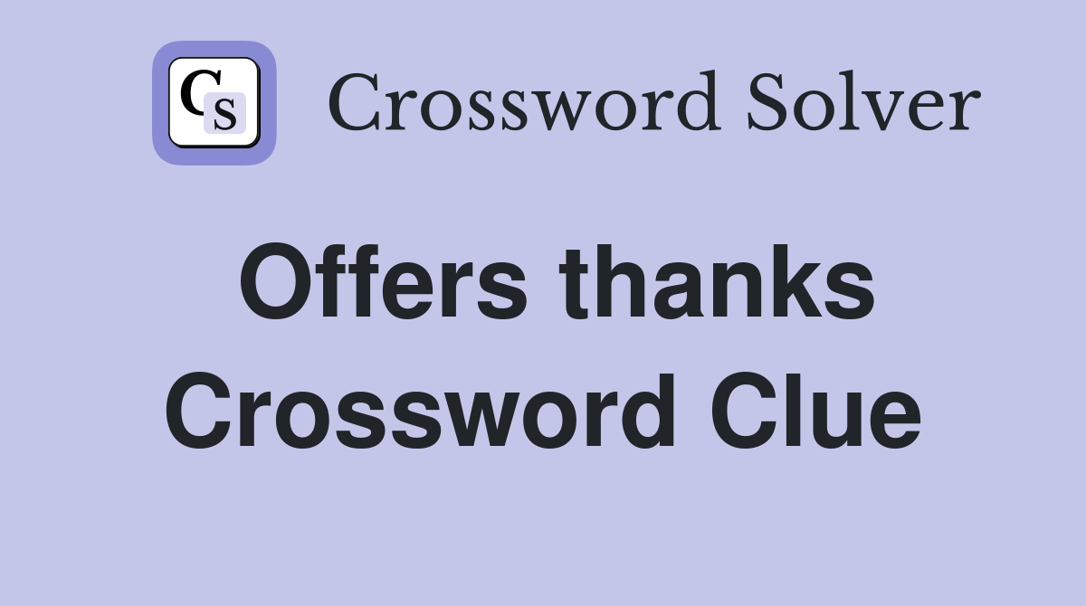 Offers thanks Crossword Clue