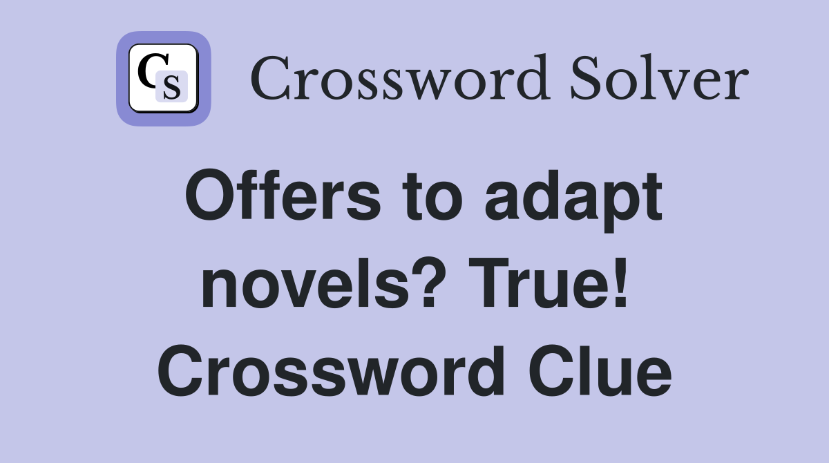 Offers to adapt novels? True! Crossword Clue