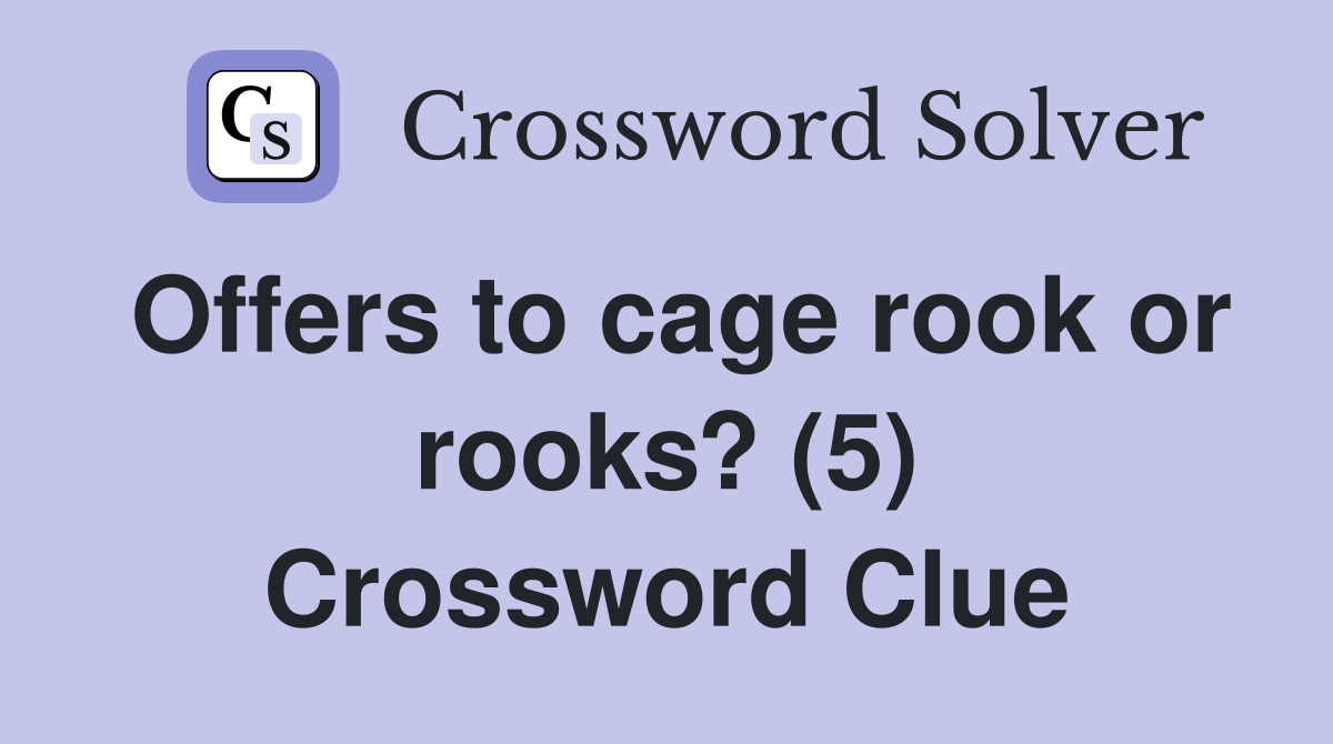 Offers to cage rook or rooks? (5) Crossword Clue
