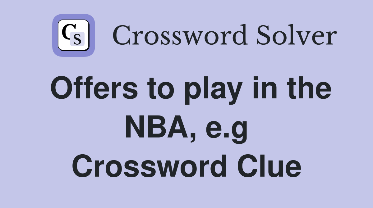 Offers to play in the NBA, e.g Crossword Clue