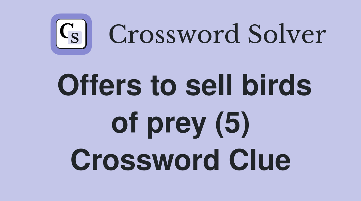 Offers to sell birds of prey (5) Crossword Clue