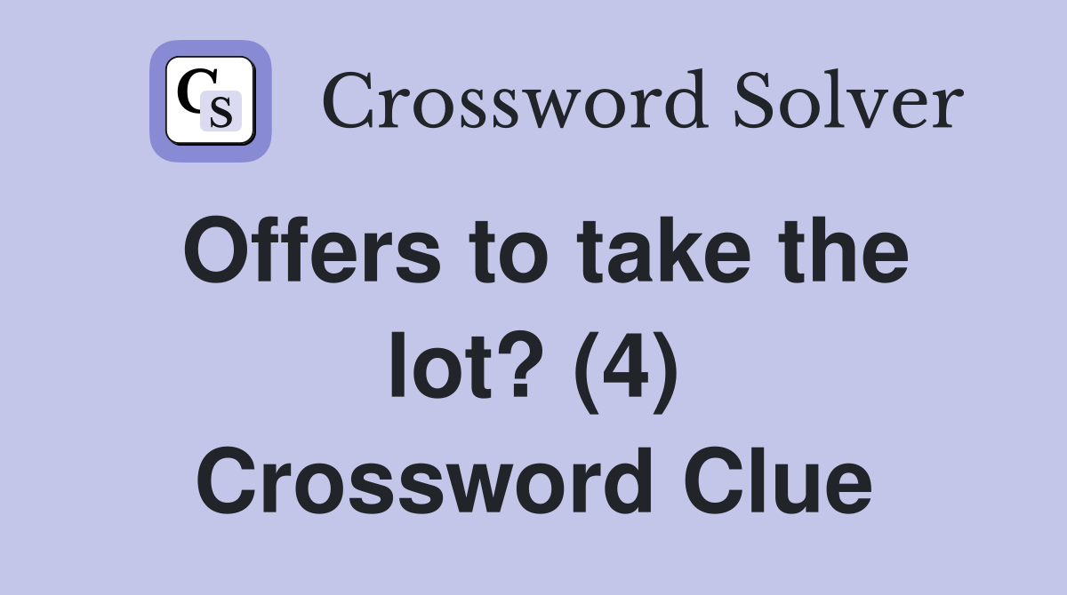 Offers to take the lot? (4) Crossword Clue