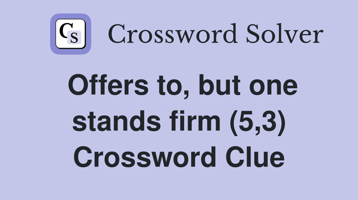 Offers to, but one stands firm (5,3) Crossword Clue