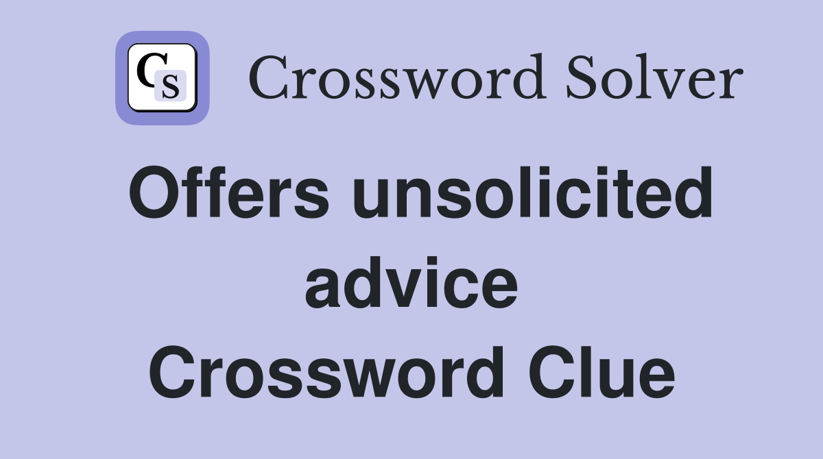Offers unsolicited advice Crossword Clue