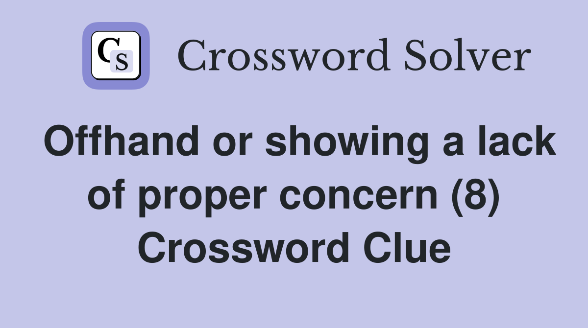 Offhand or showing a lack of proper concern (8) Crossword Clue