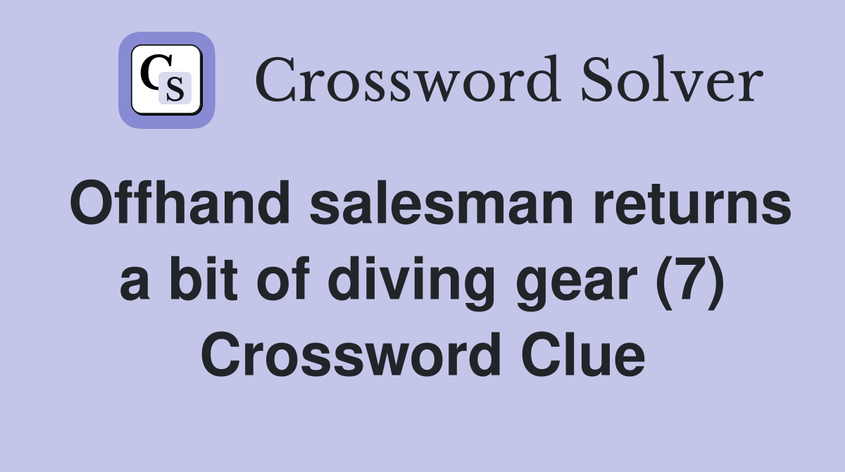 Offhand salesman returns a bit of diving gear (7) Crossword Clue