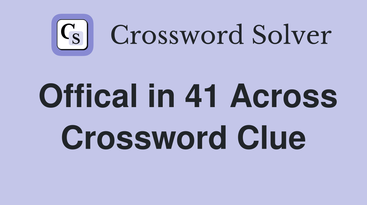Offical in 41 Across Crossword Clue