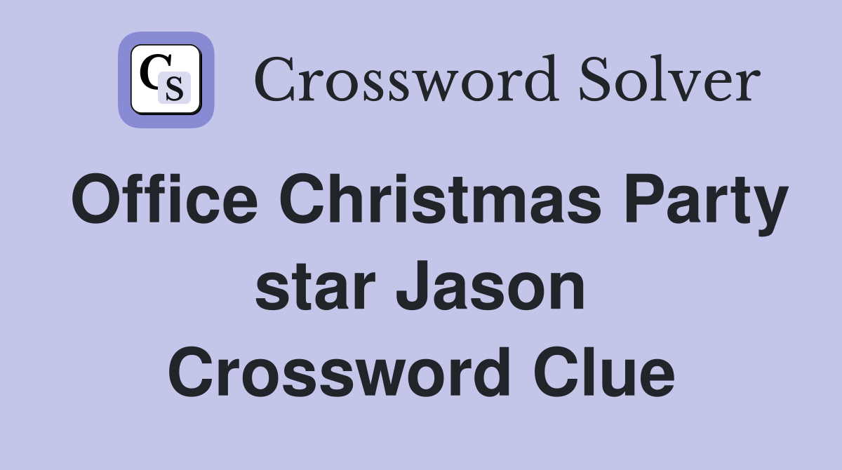 Office Christmas Party star Jason Crossword Clue
