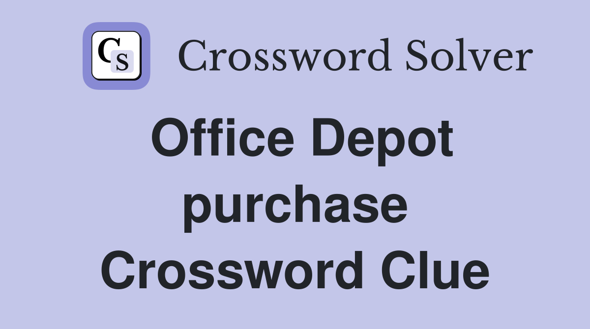 Office Depot purchase Crossword Clue