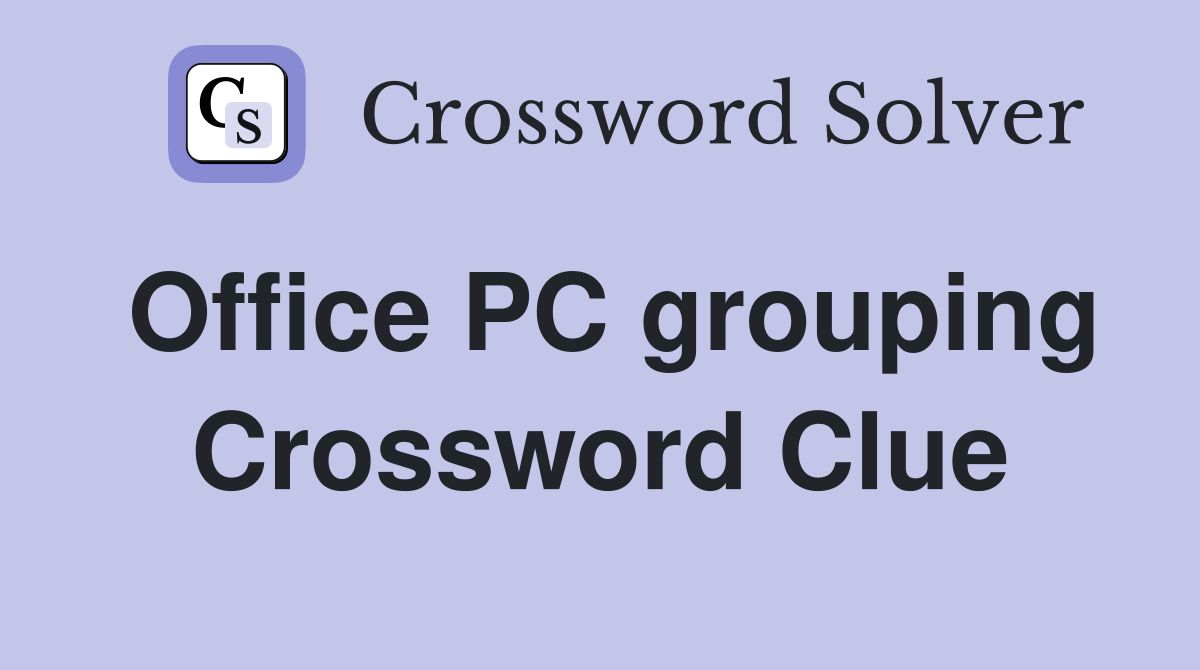Office PC grouping Crossword Clue