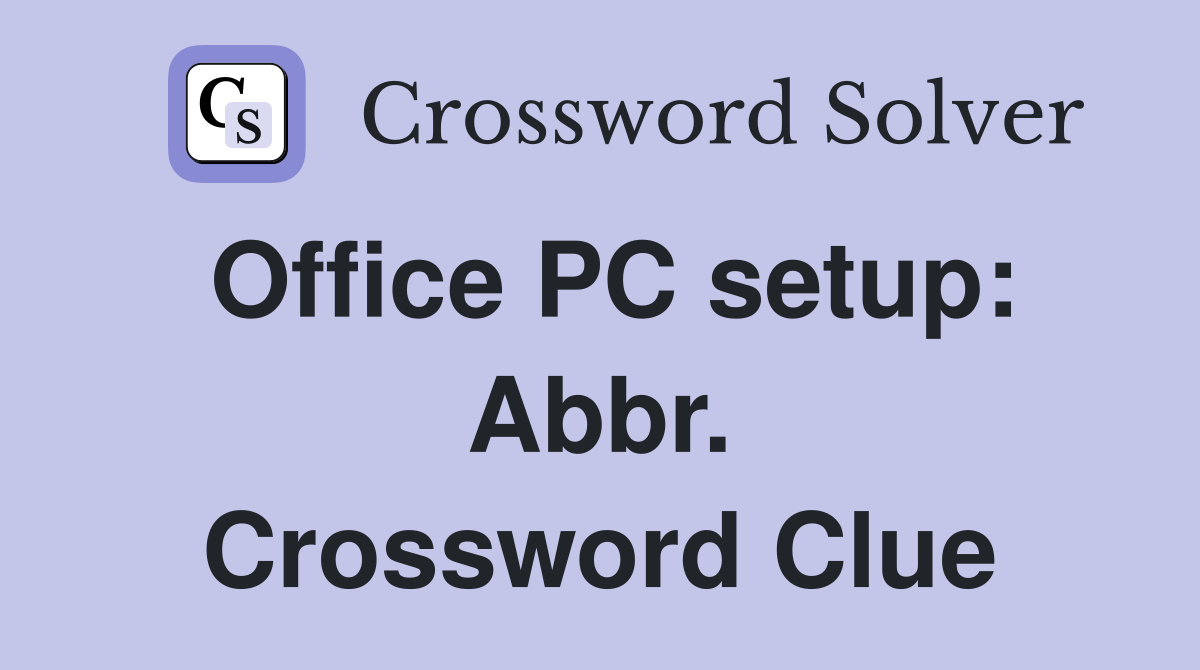 Office PC setup: Abbr. Crossword Clue