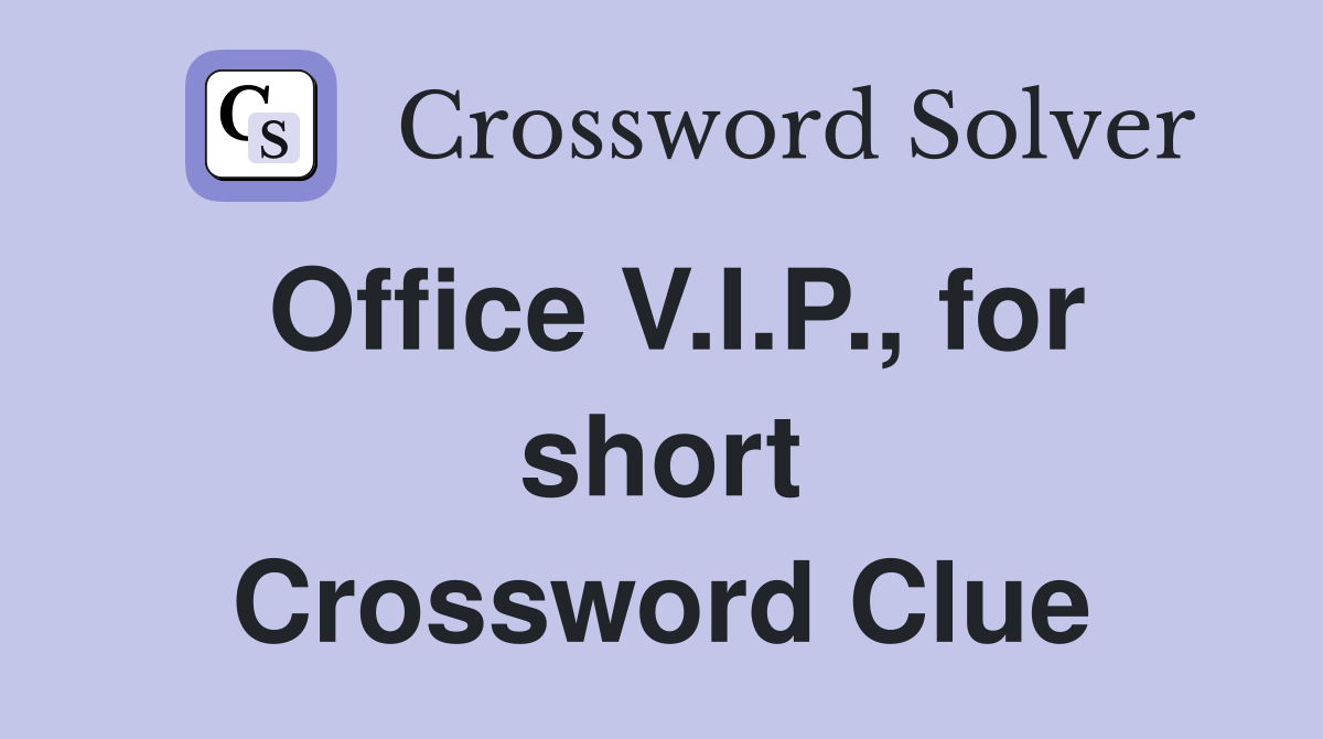 Office V.I.P., for short Crossword Clue