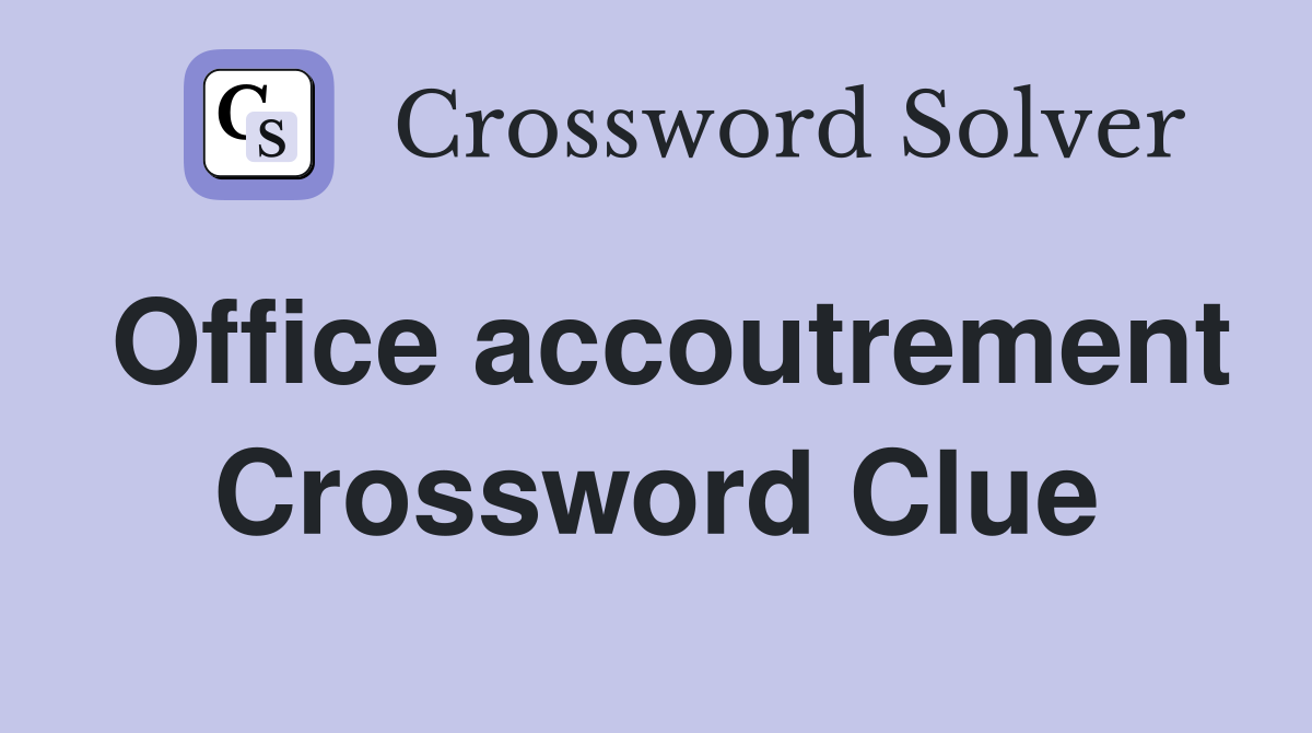 Office accoutrement Crossword Clue