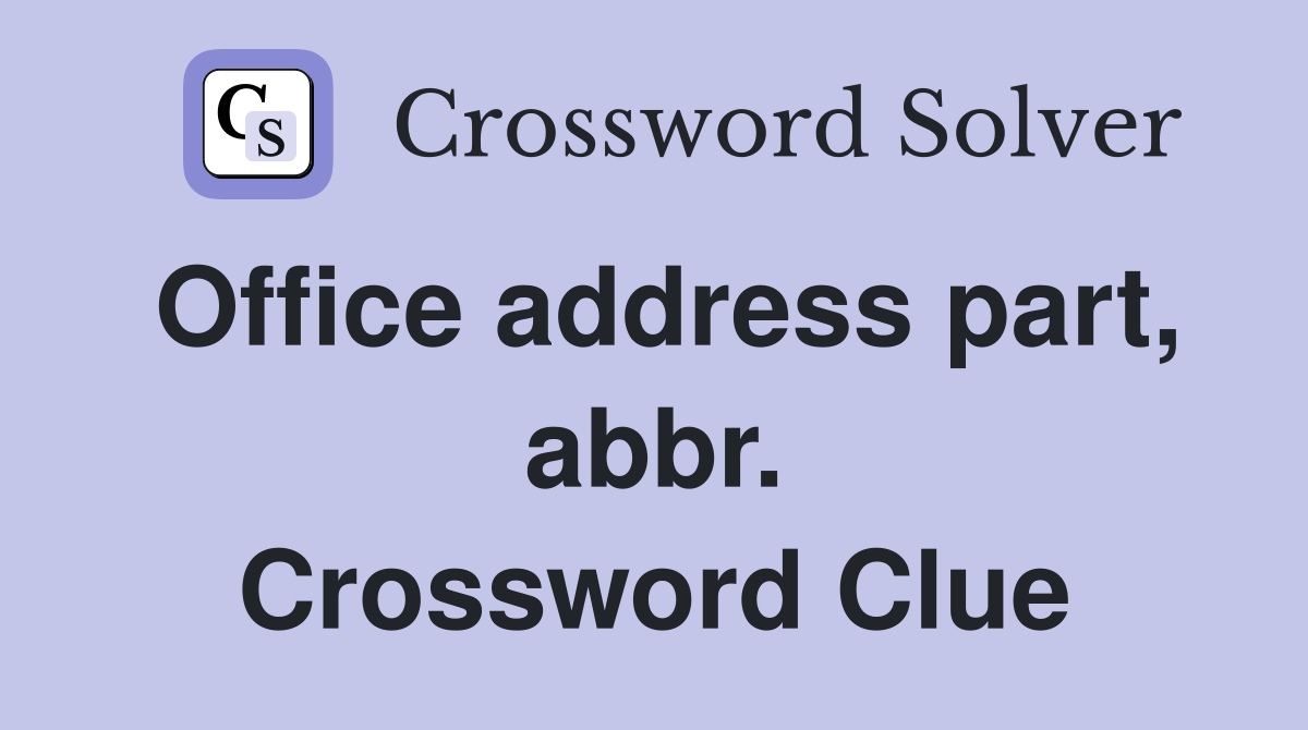 Office address part, abbr. Crossword Clue