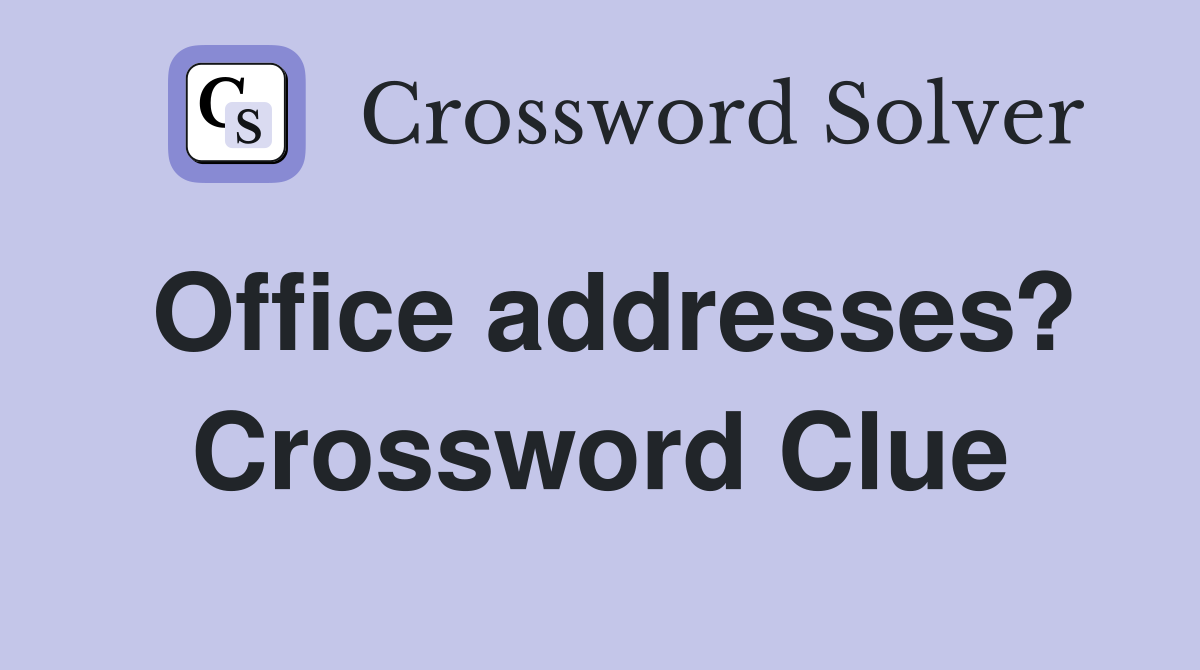 Office addresses? Crossword Clue