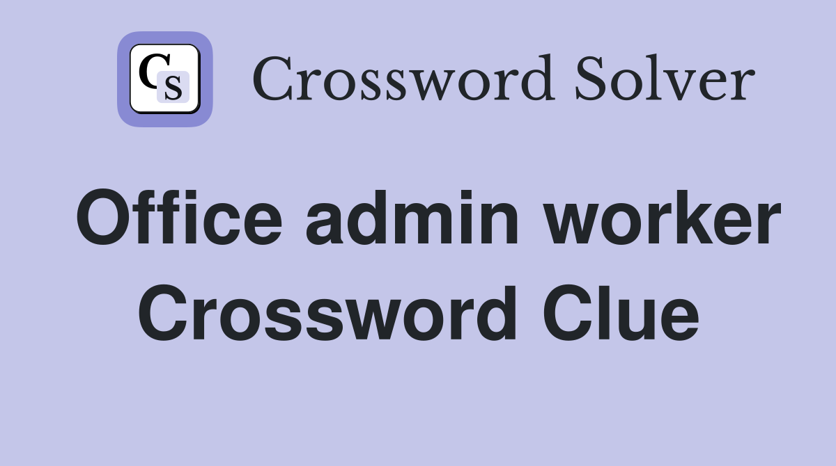 Office admin worker Crossword Clue