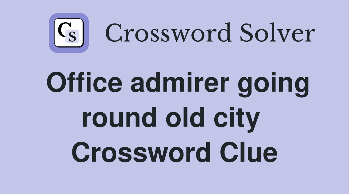 Office admirer going round old city  Crossword Clue