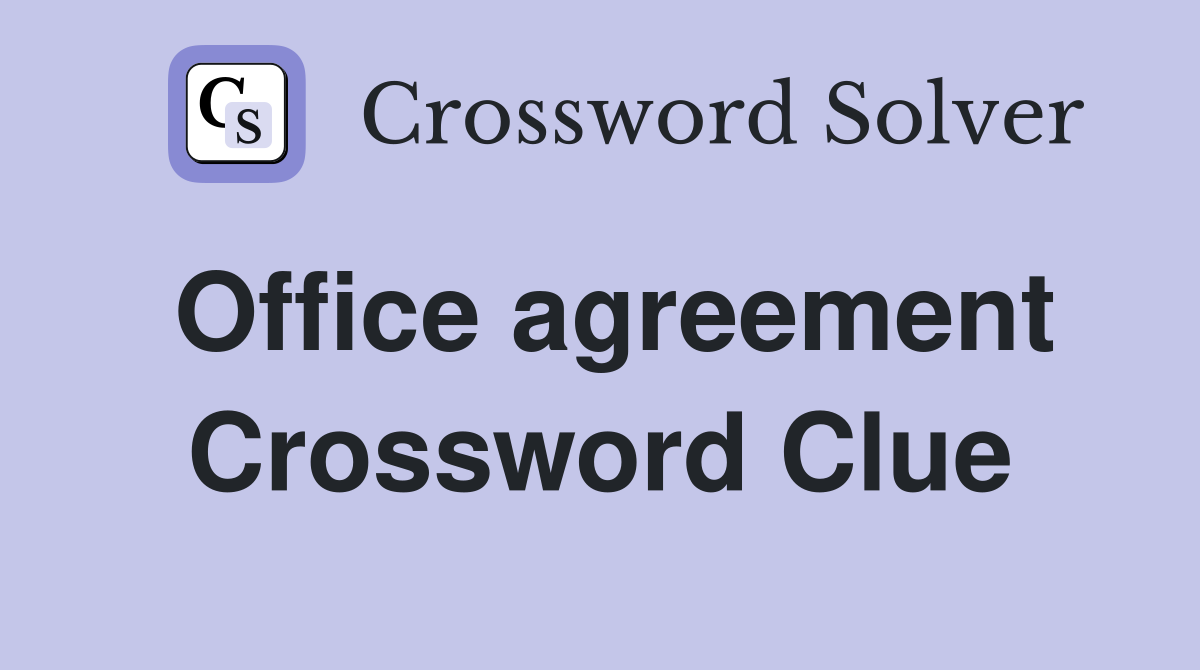 Office agreement Crossword Clue