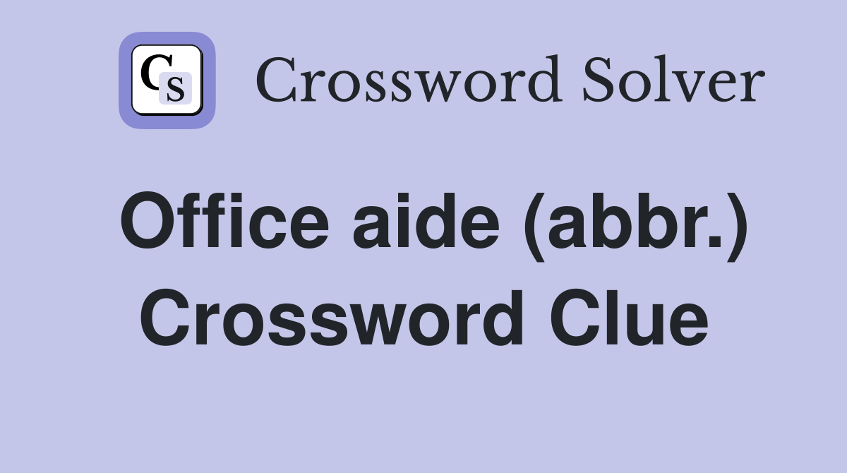 Office aide (abbr.) Crossword Clue