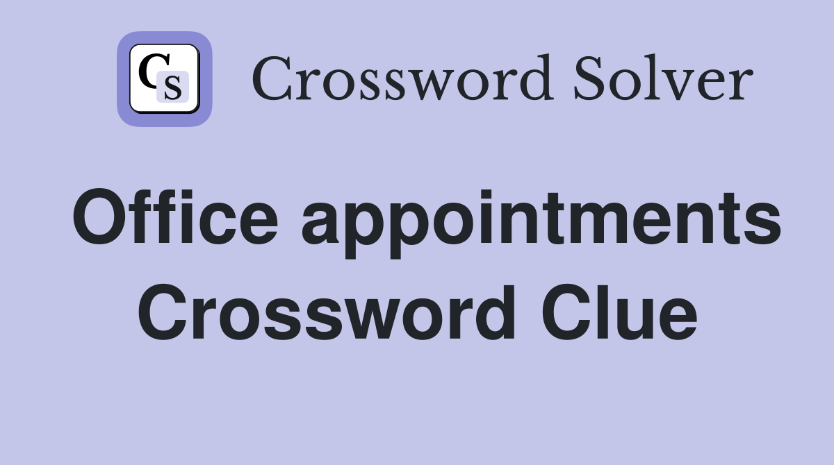 Office appointments Crossword Clue