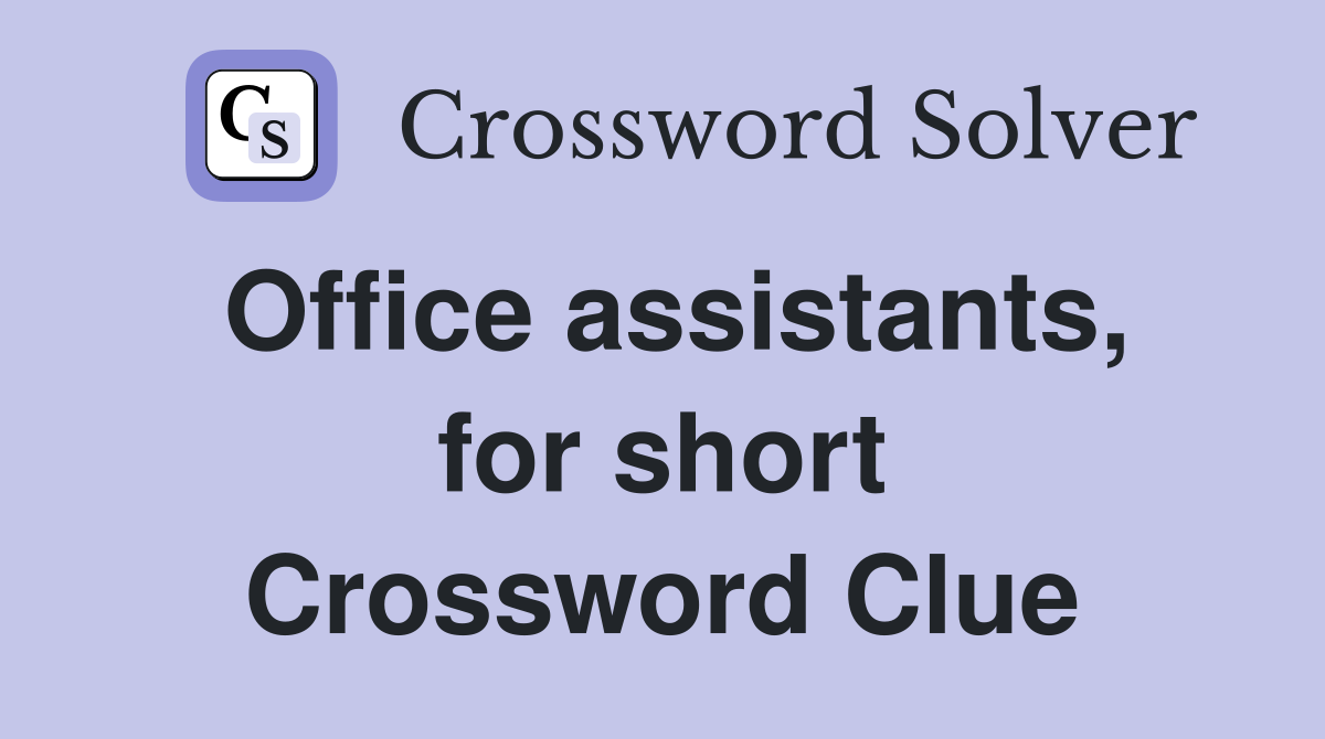 Office assistants, for short Crossword Clue