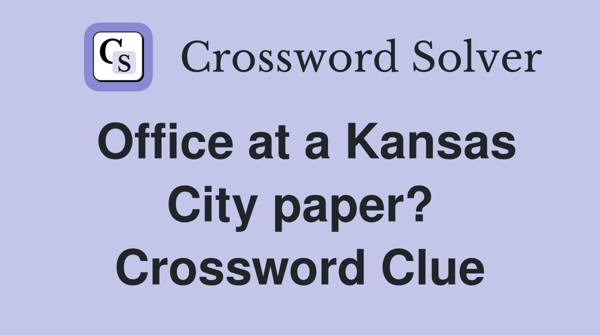 Office at a Kansas City paper? Crossword Clue
