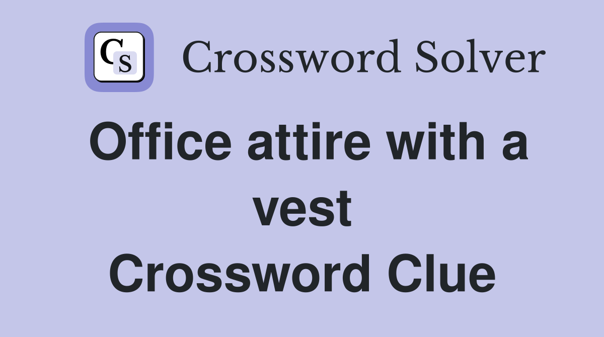 Office attire with a vest Crossword Clue