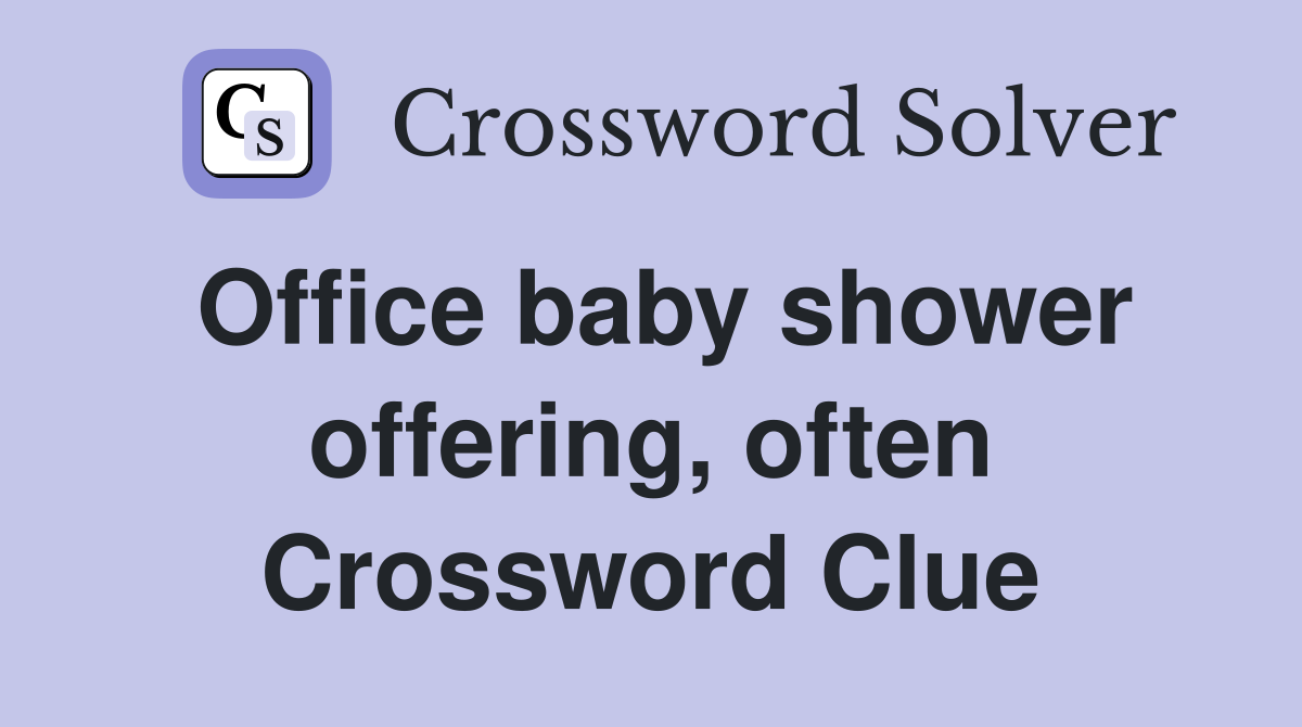 Office baby shower offering, often Crossword Clue