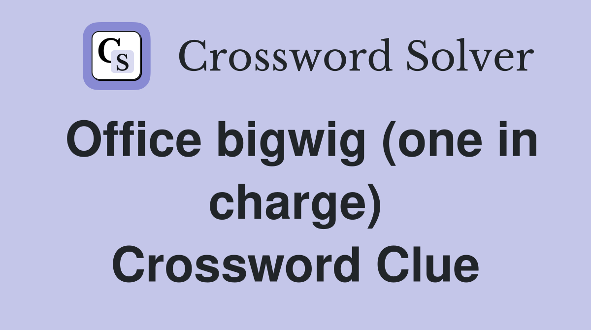 Office bigwig (one in charge) Crossword Clue