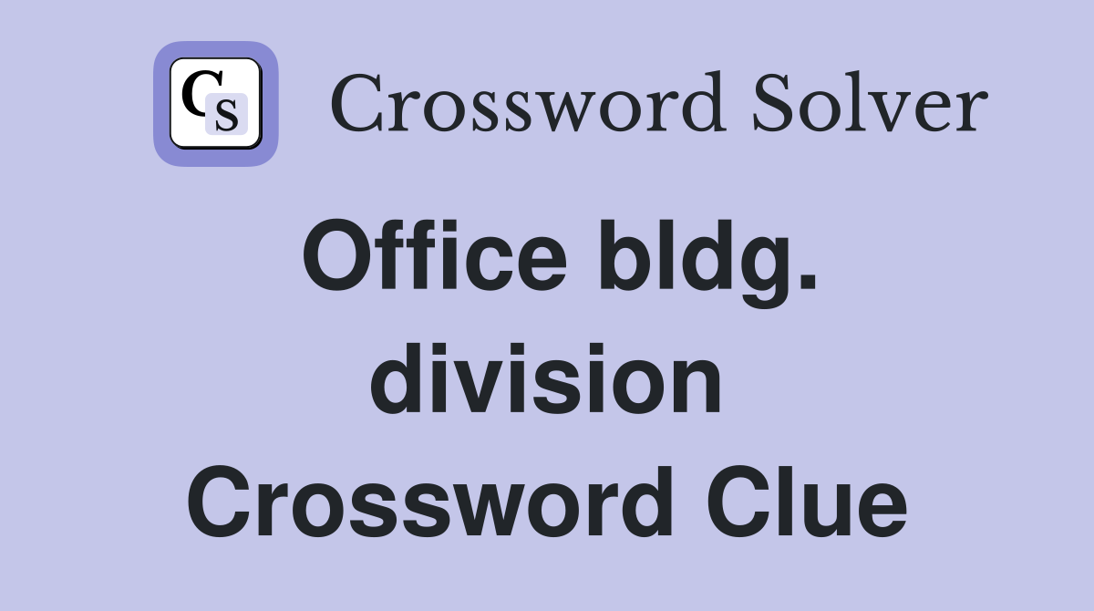 Office bldg. division Crossword Clue