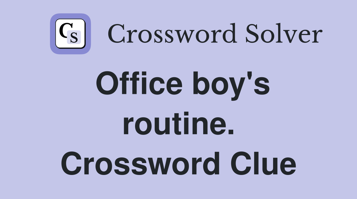 Office boy's routine. Crossword Clue