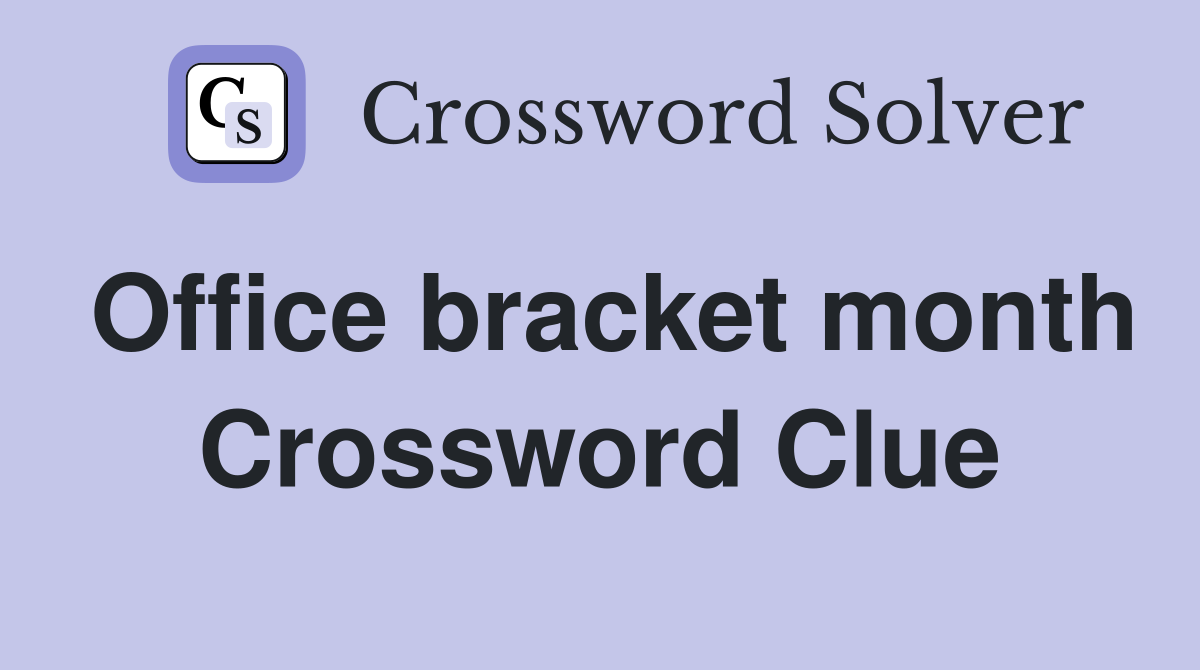 Office bracket month Crossword Clue