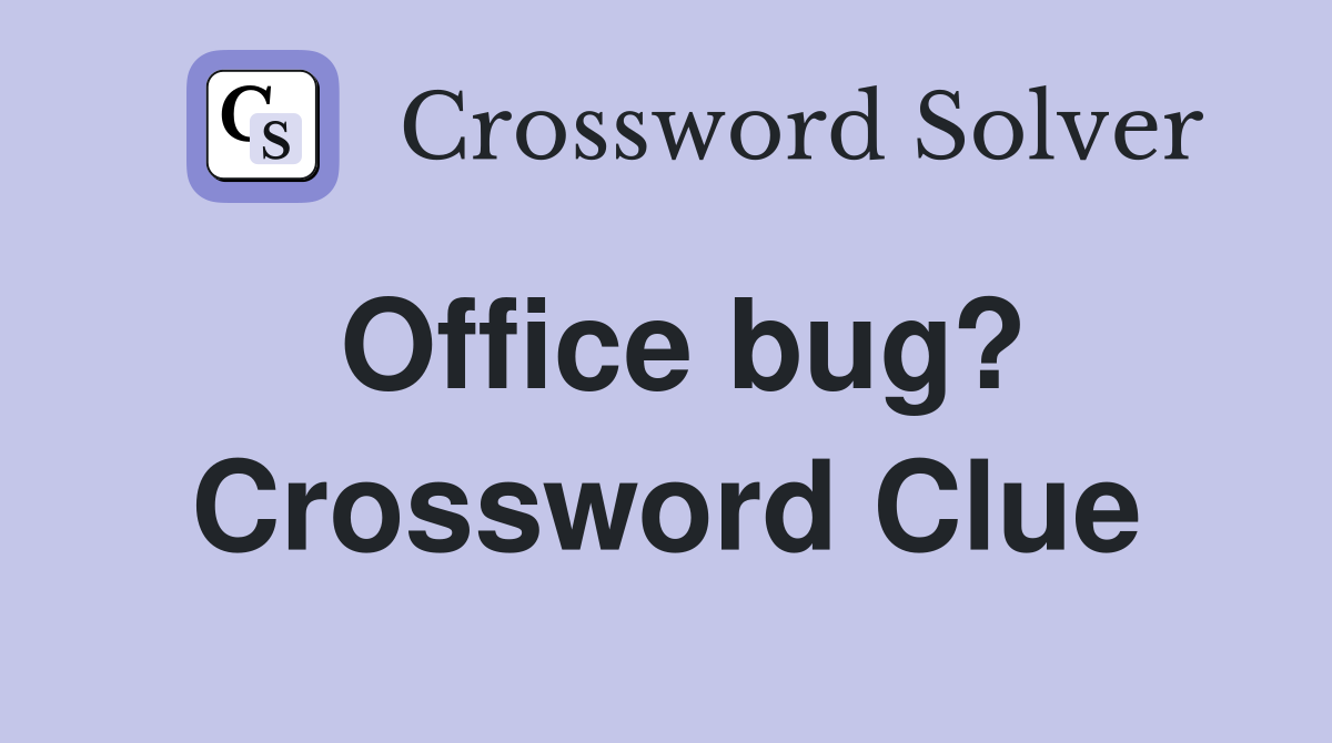 Office bug? Crossword Clue