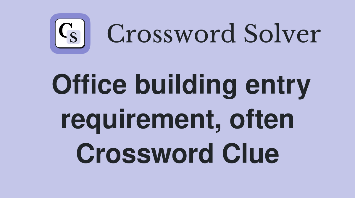 Office building entry requirement, often Crossword Clue