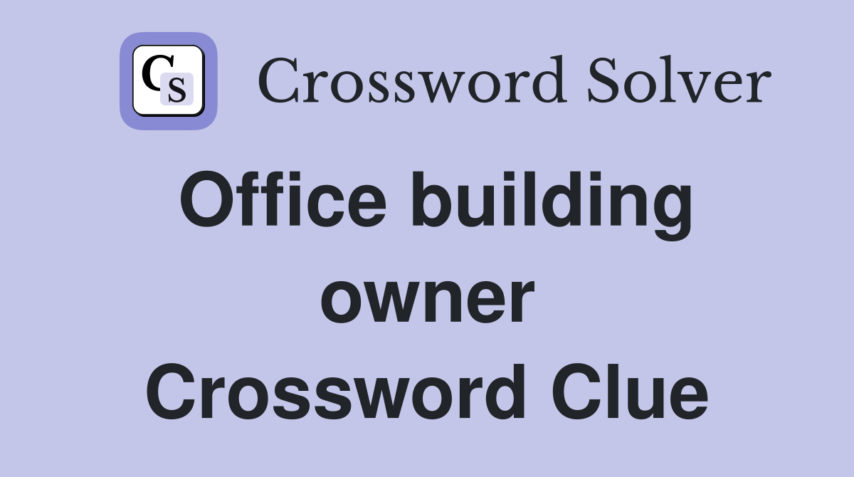 Office building owner Crossword Clue