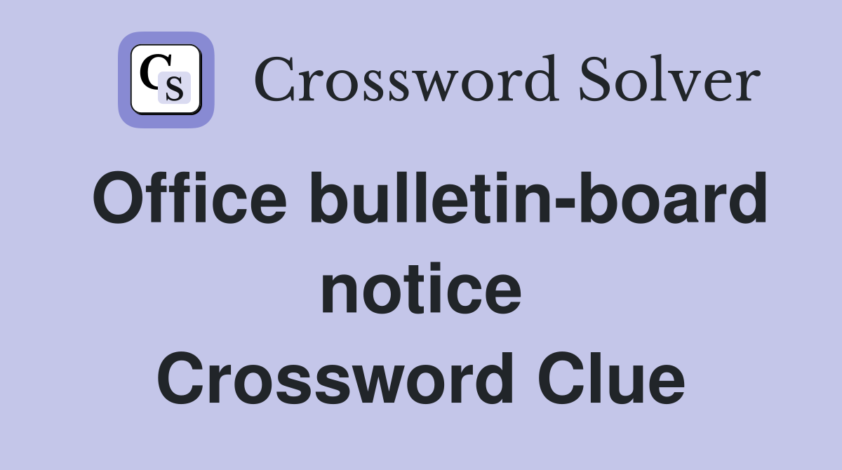 Office bulletin-board notice Crossword Clue
