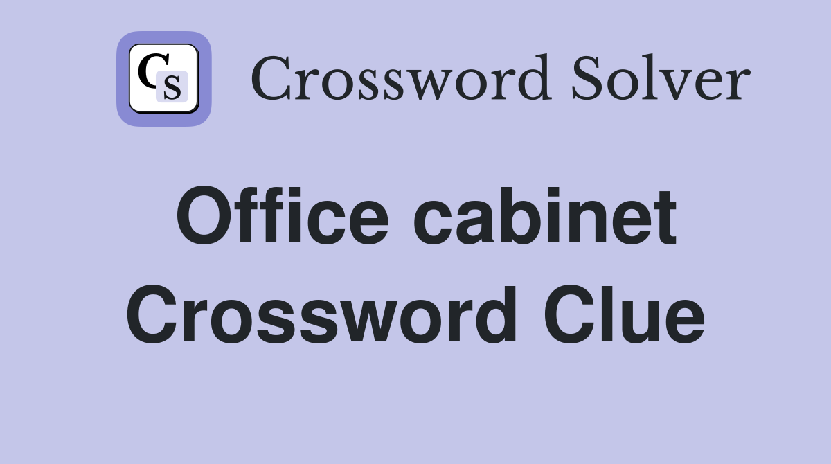 Office cabinet Crossword Clue