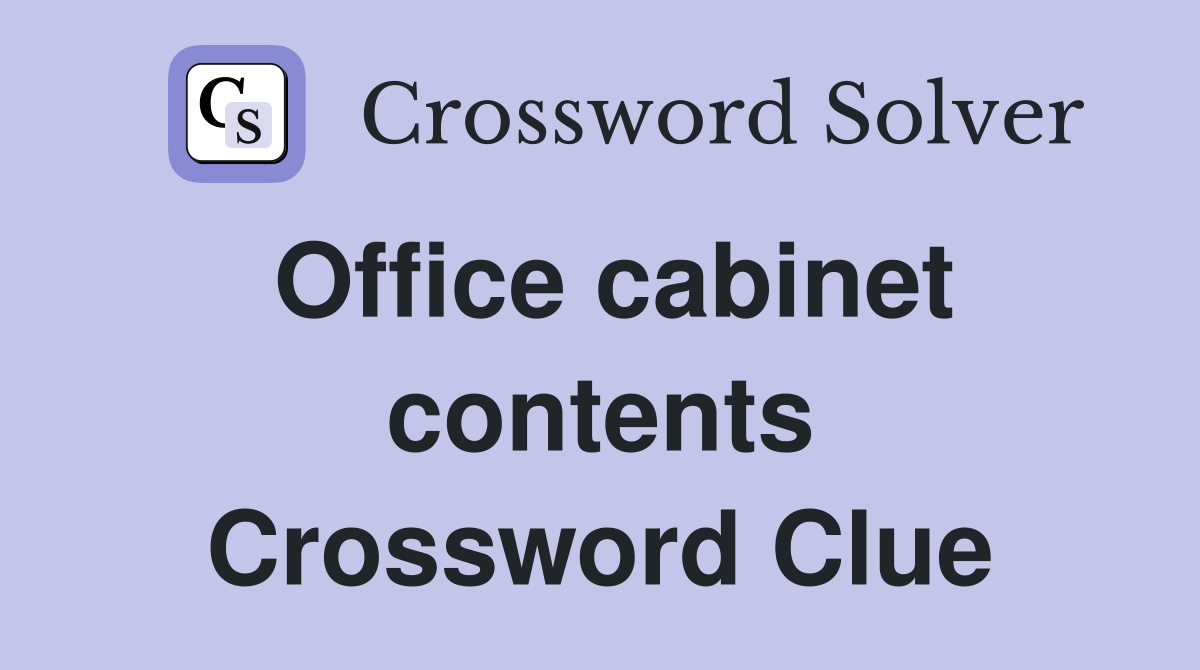 Office cabinet contents Crossword Clue