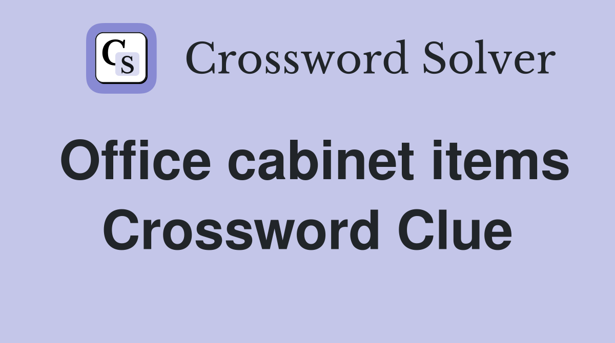 Office cabinet items Crossword Clue