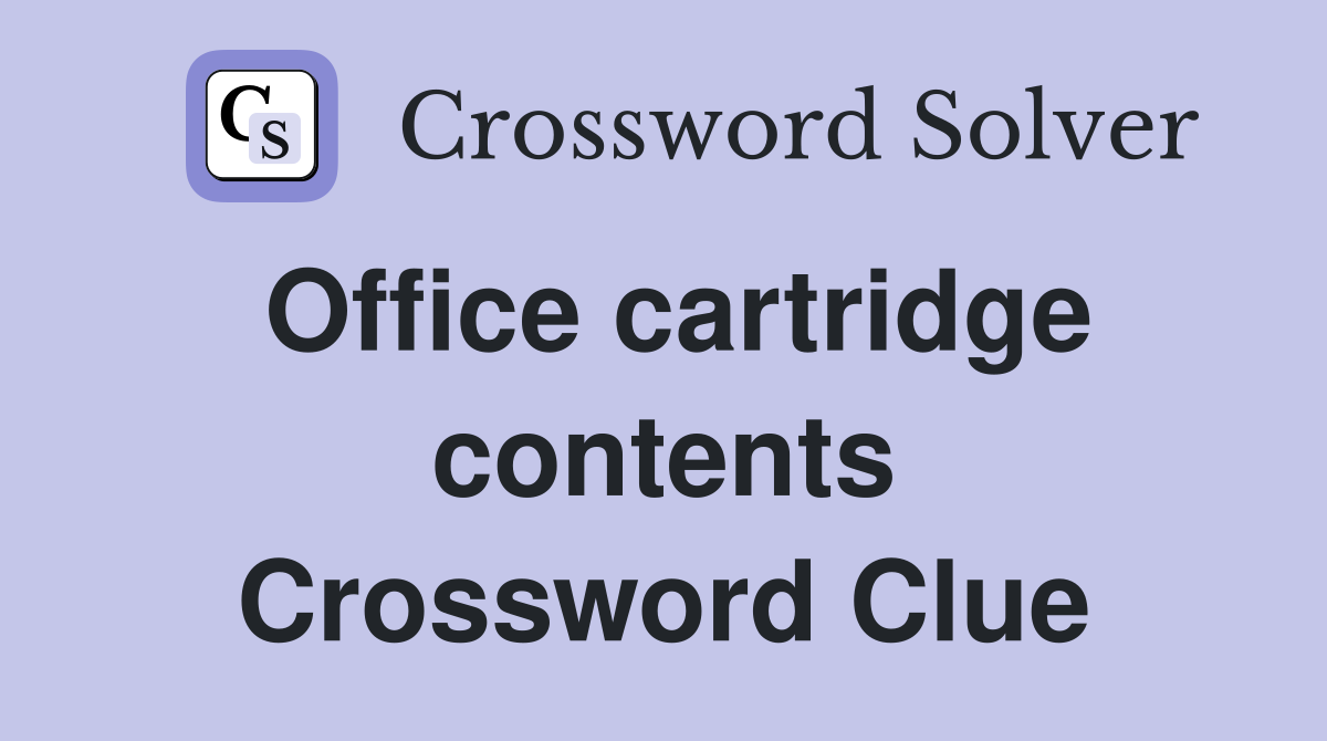 Office cartridge contents Crossword Clue