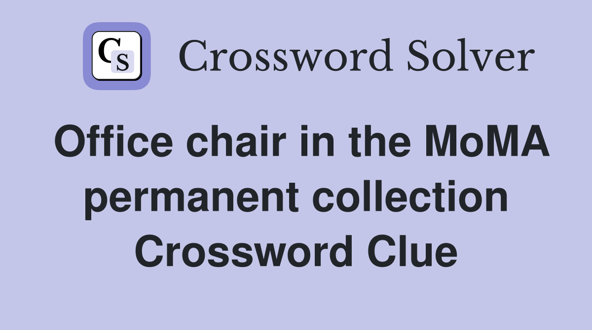Office chair in the MoMA permanent collection Crossword Clue