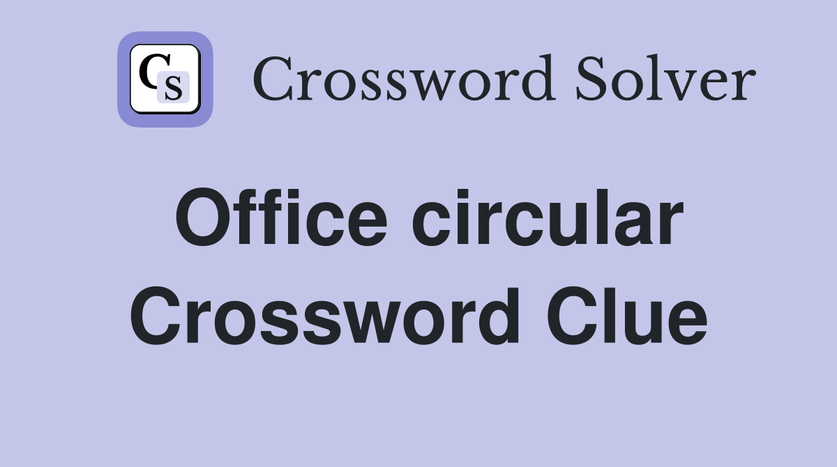 Office circular Crossword Clue