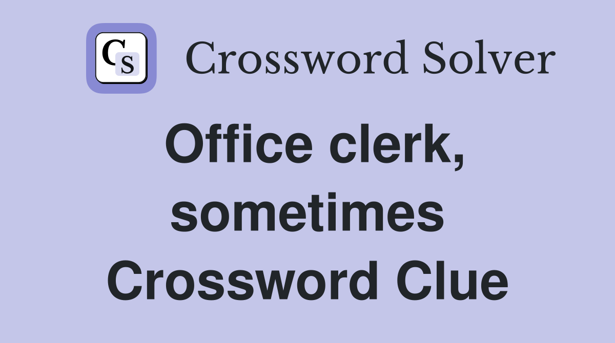 Office clerk, sometimes Crossword Clue