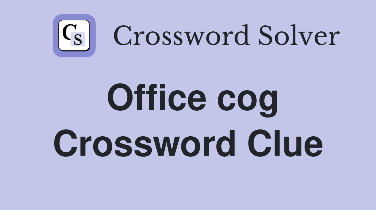 Office cog Crossword Clue