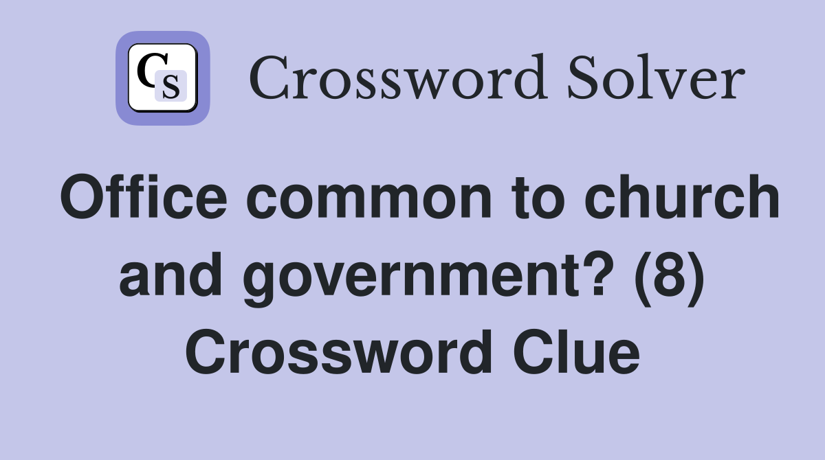 Office common to church and government? (8) Crossword Clue