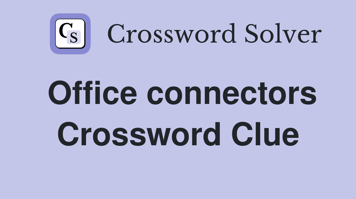 Office connectors Crossword Clue
