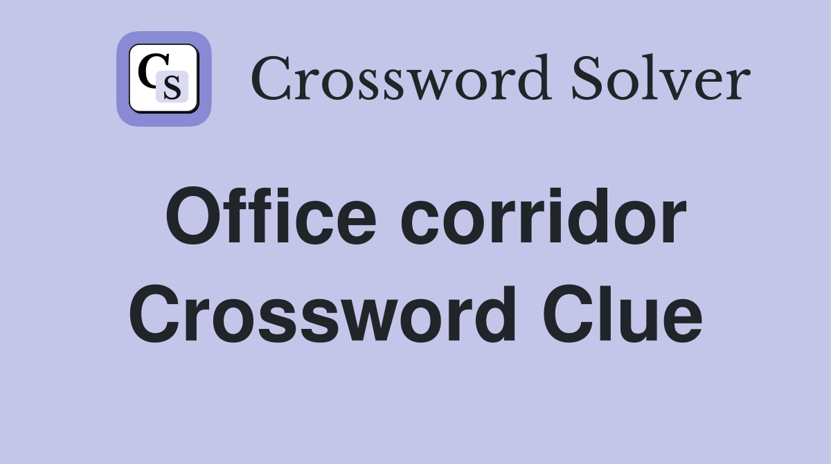 Office corridor Crossword Clue