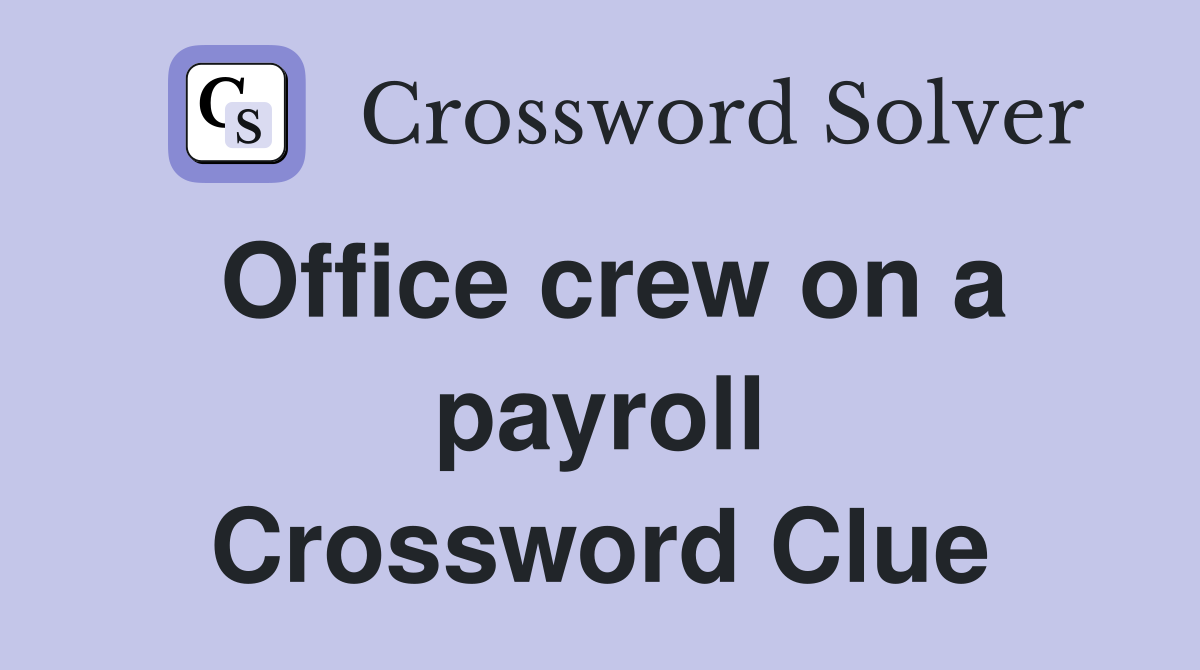Office crew on a payroll Crossword Clue