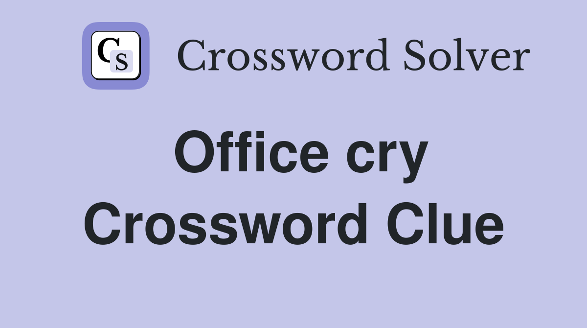 Office cry Crossword Clue