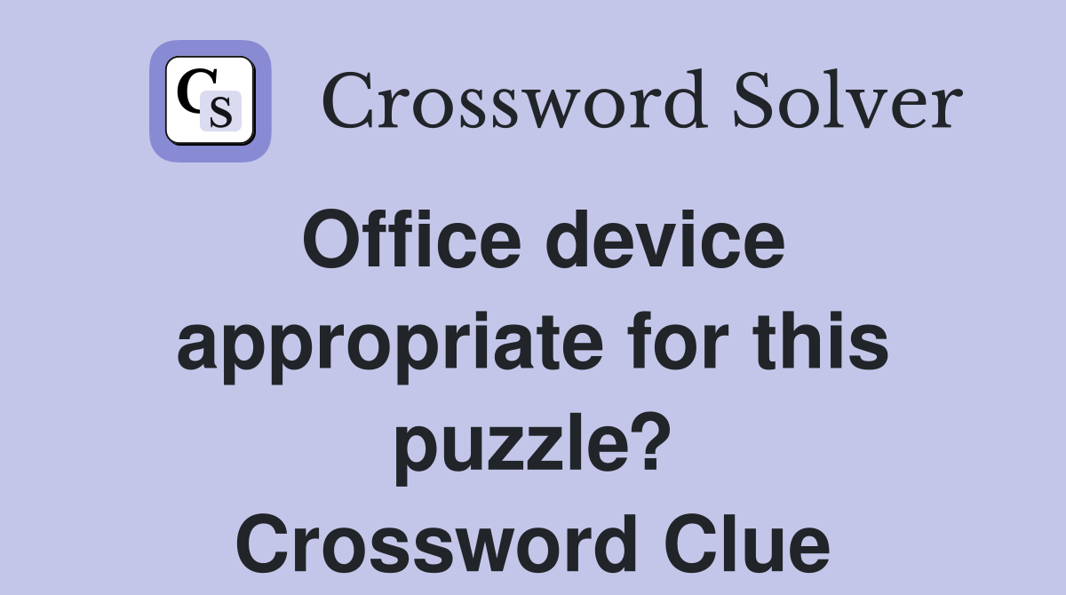 Office device appropriate for this puzzle? Crossword Clue